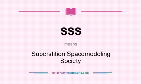 What does SSS mean? It stands for Superstition Spacemodeling Society