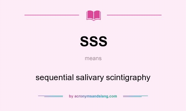 What does SSS mean? It stands for sequential salivary scintigraphy