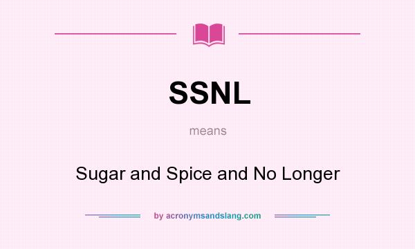 What does SSNL mean? It stands for Sugar and Spice and No Longer