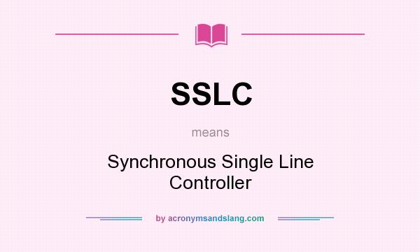 What does SSLC mean? It stands for Synchronous Single Line Controller
