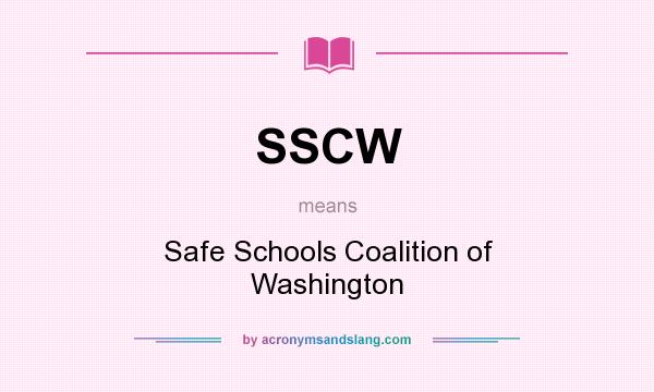 What does SSCW mean? It stands for Safe Schools Coalition of Washington