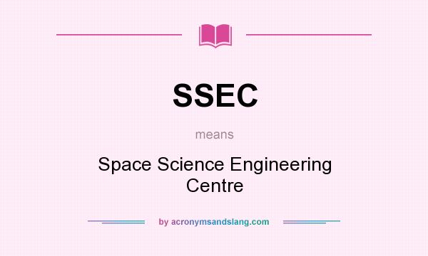What does SSEC mean? It stands for Space Science Engineering Centre