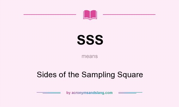 What does SSS mean? It stands for Sides of the Sampling Square