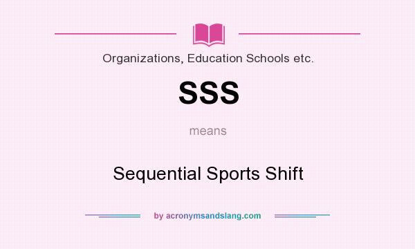 What does SSS mean? It stands for Sequential Sports Shift