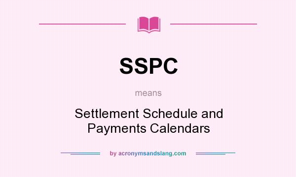 What does SSPC mean? It stands for Settlement Schedule and Payments Calendars