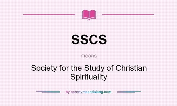 What does SSCS mean? It stands for Society for the Study of Christian Spirituality