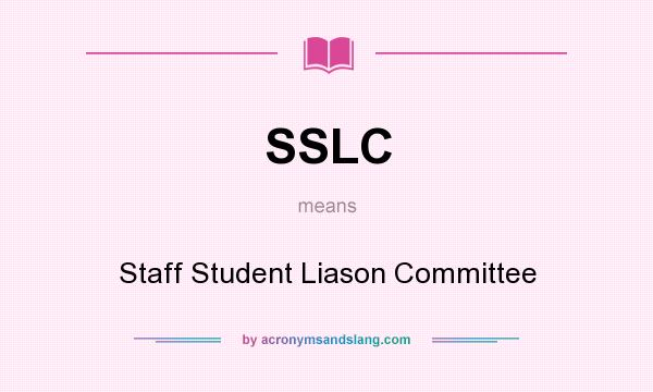 What does SSLC mean? It stands for Staff Student Liason Committee