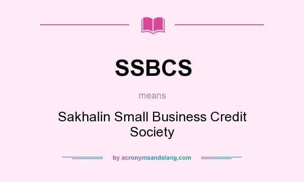 What does SSBCS mean? It stands for Sakhalin Small Business Credit Society