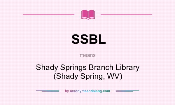 What does SSBL mean? It stands for Shady Springs Branch Library (Shady Spring, WV)