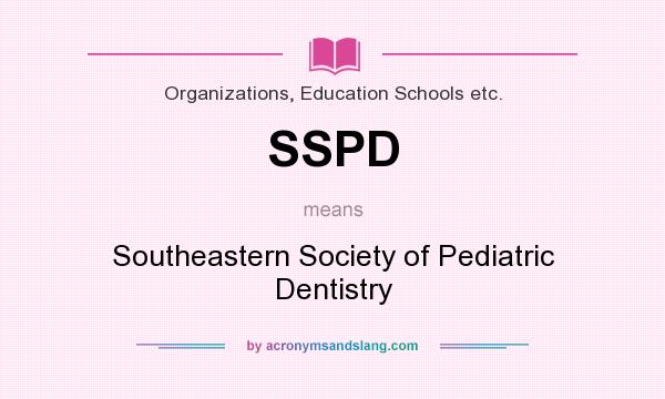 What does SSPD mean? It stands for Southeastern Society of Pediatric Dentistry