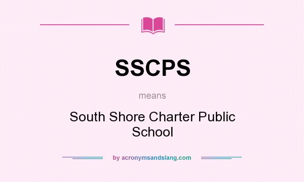 What does SSCPS mean? It stands for South Shore Charter Public School