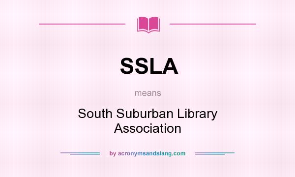 What does SSLA mean? It stands for South Suburban Library Association
