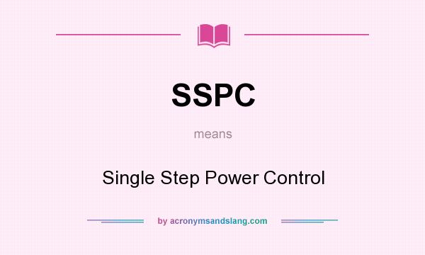 What does SSPC mean? It stands for Single Step Power Control
