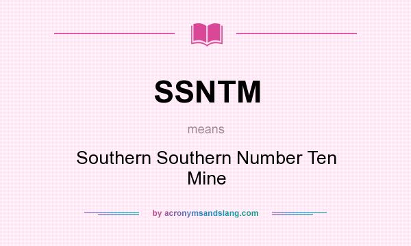 What does SSNTM mean? It stands for Southern Southern Number Ten Mine