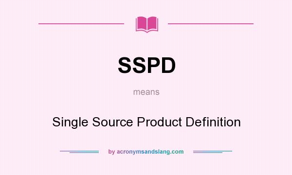 What does SSPD mean? It stands for Single Source Product Definition