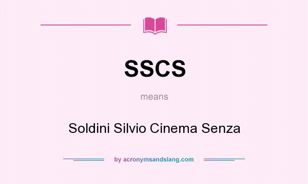 What does SSCS mean? It stands for Soldini Silvio Cinema Senza