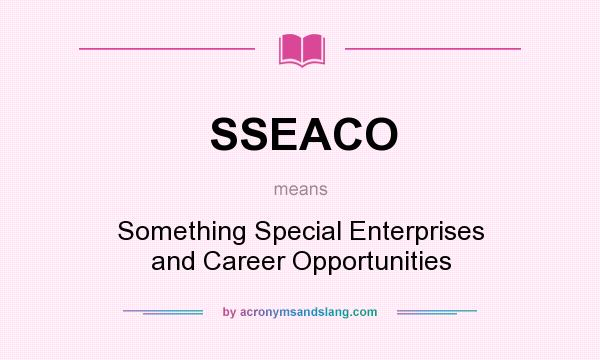 What does SSEACO mean? It stands for Something Special Enterprises and Career Opportunities