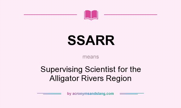What does SSARR mean? It stands for Supervising Scientist for the Alligator Rivers Region