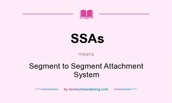 What does SSAs mean? It stands for Segment to Segment Attachment System
