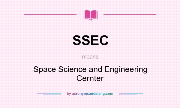 What does SSEC mean? It stands for Space Science and Engineering Cernter