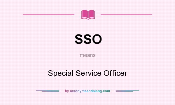 What does SSO mean? It stands for Special Service Officer