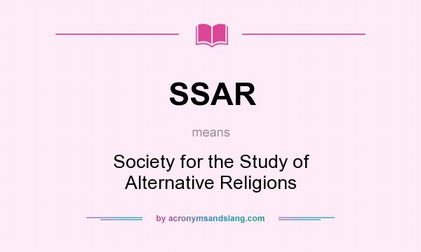 What does SSAR mean? It stands for Society for the Study of Alternative Religions