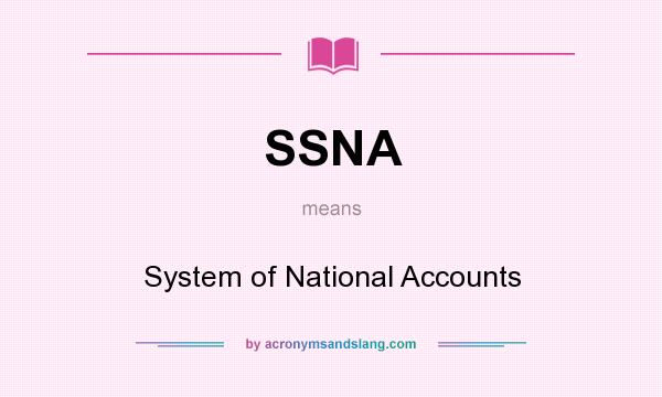 What does SSNA mean? It stands for System of National Accounts