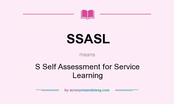What does SSASL mean? It stands for S Self Assessment for Service Learning