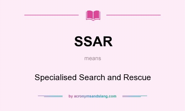 What does SSAR mean? It stands for Specialised Search and Rescue