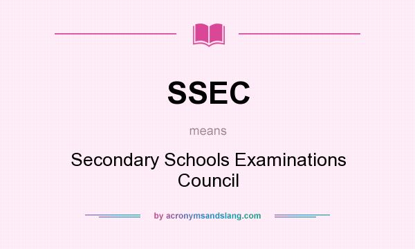 What does SSEC mean? It stands for Secondary Schools Examinations Council