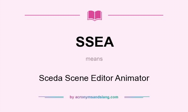 What does SSEA mean? It stands for Sceda Scene Editor Animator