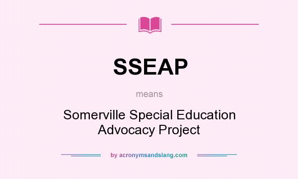 What does SSEAP mean? It stands for Somerville Special Education Advocacy Project