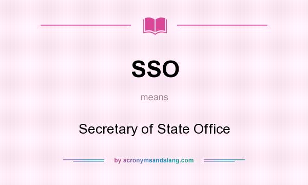 What does SSO mean? It stands for Secretary of State Office