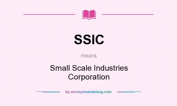 What does SSIC mean? It stands for Small Scale Industries Corporation