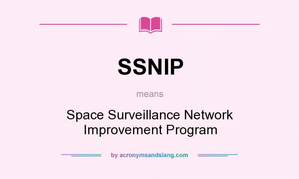 What does SSNIP mean? It stands for Space Surveillance Network Improvement Program