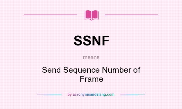 What does SSNF mean? It stands for Send Sequence Number of Frame