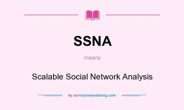 What does SSNA mean? It stands for Scalable Social Network Analysis