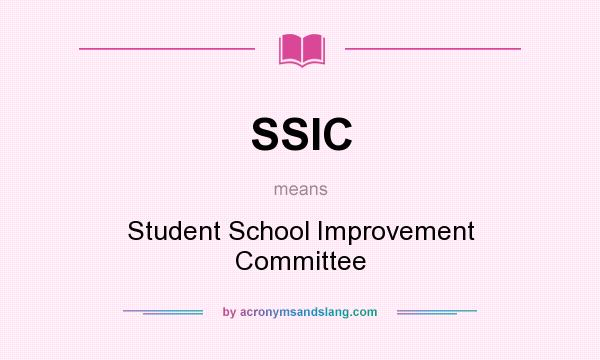 What does SSIC mean? It stands for Student School Improvement Committee