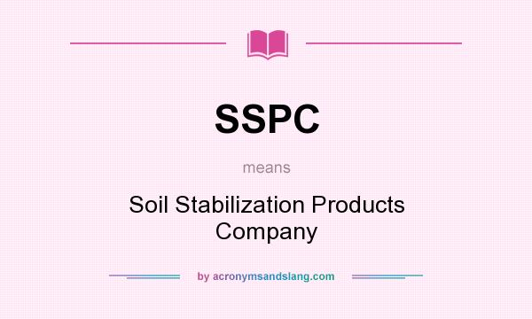 What does SSPC mean? It stands for Soil Stabilization Products Company
