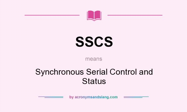 What does SSCS mean? It stands for Synchronous Serial Control and Status