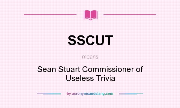 What does SSCUT mean? It stands for Sean Stuart Commissioner of Useless Trivia