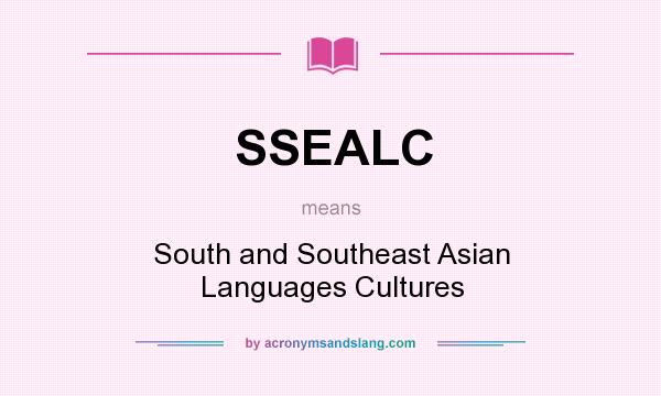 What does SSEALC mean? It stands for South and Southeast Asian Languages Cultures
