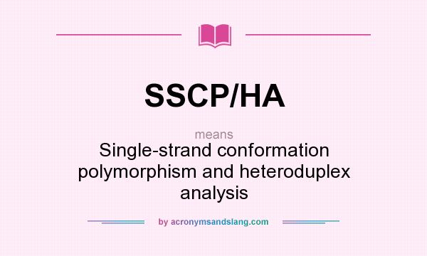 What does SSCP/HA mean? It stands for Single-strand conformation polymorphism and heteroduplex analysis