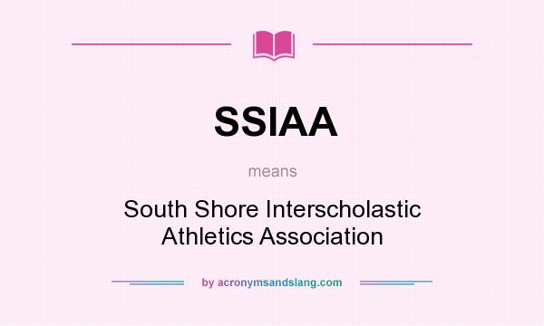 What does SSIAA mean? It stands for South Shore Interscholastic Athletics Association