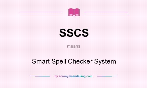 What does SSCS mean? It stands for Smart Spell Checker System