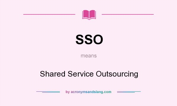 What does SSO mean? It stands for Shared Service Outsourcing