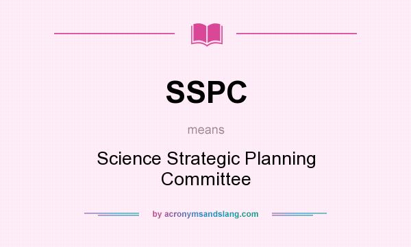What does SSPC mean? It stands for Science Strategic Planning Committee