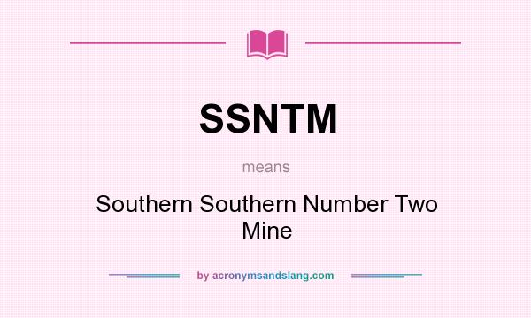 What does SSNTM mean? It stands for Southern Southern Number Two Mine