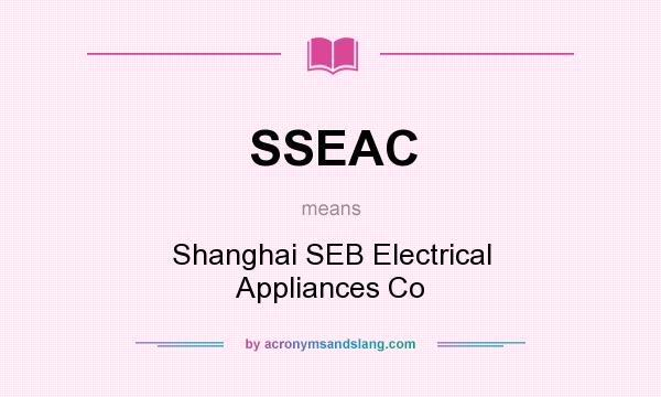What does SSEAC mean? It stands for Shanghai SEB Electrical Appliances Co