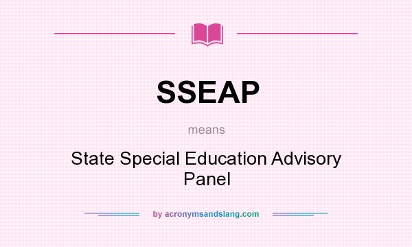 What does SSEAP mean? It stands for State Special Education Advisory Panel